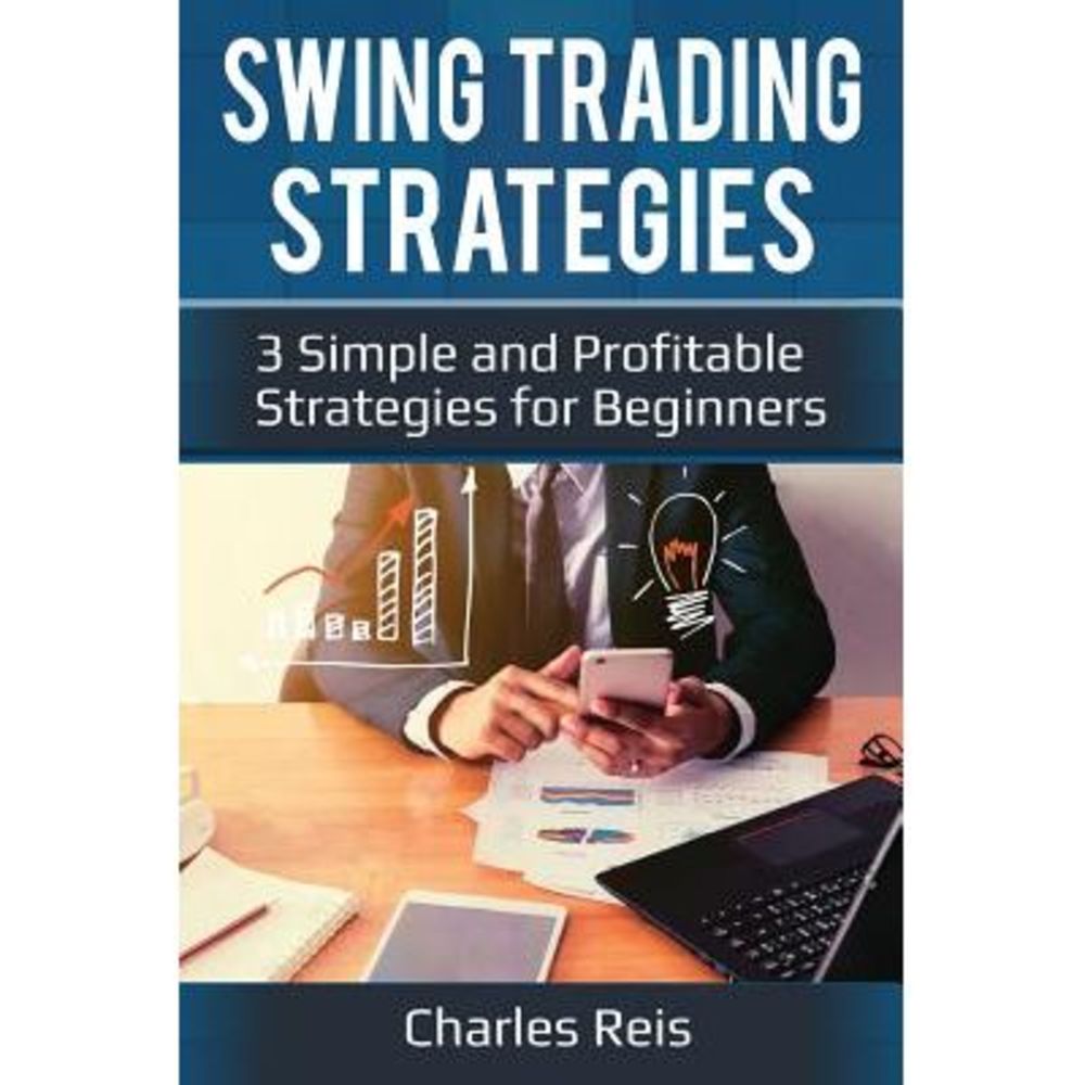 Swing Trading Strategies: 3 Simple and Profitable Strategies for Beginners -- Ch